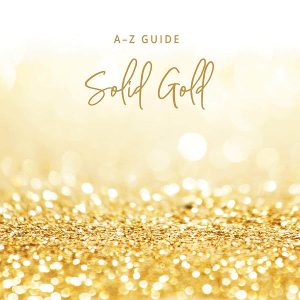 A-Z Guide: Solid Gold